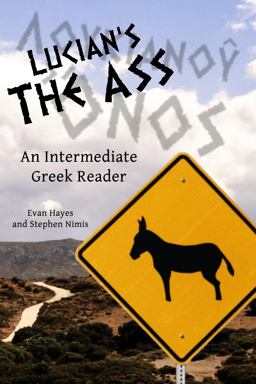 Lucian's the Ass Greek Text with Running Vocabulary and Commentary: an Intermediate Greek Reader  9780983222828 Front Cover