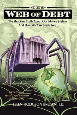 Web of Debt : the Shocking Truth about Our Money System and How We Can Break Free 5th 9780983330851 Front Cover