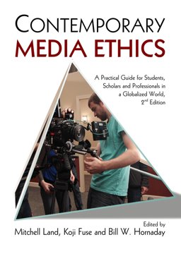 Contemporary Media Ethics A Practical Guide for Students, Scholars and Professionals in a Global World, 2nd Edition 2nd 9780983347620 Front Cover