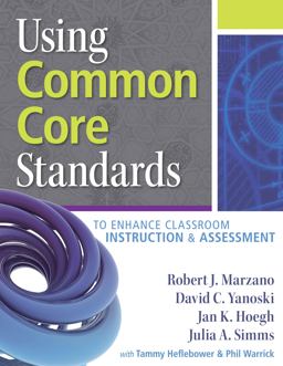 Using Common Core Standards to Enhance Classroom Instruction and Assessment  9780983351290 Front Cover