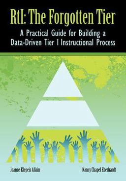 Rti The Forgotten Tier a Practical Guide for Building a Data-Driven Tier 1 Instructional Process  9780983397151 Front Cover