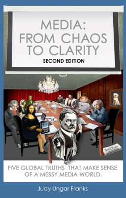 Media Five Global Truths That Make Senses of a Messy Media World: from Chaos to Clarity 2nd 9780983466239 Front Cover