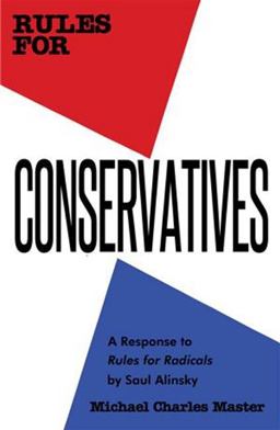 Rules for Conservatives A Response to Rules for Radicals by Saul Alinsky 1st 2012 9780983745686 Front Cover