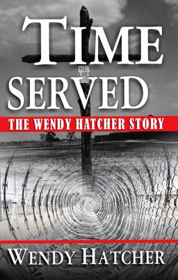 Time Served The Wendy Hatcher Story  9780983749646 Front Cover