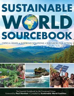 Sustainable World Sourcebook Critical Issues, Inspiring Solutions, Resources for Action 4th 9780983830436 Front Cover