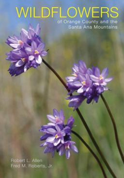 Wildflowers of Orange County and the Santa Ana Mountains  9780984000715 Front Cover