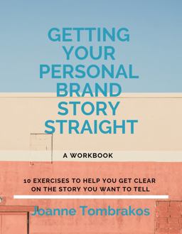 Getting Your Personal Brand Story Straight Ten Exercises to Help You Get Clear on the Story You Want to Tell  9780984007660 Front Cover