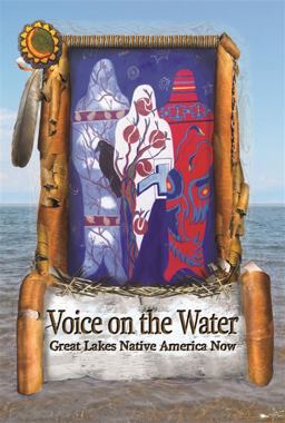 Voice on the Water Great Lakes Native America Now  9780984017904 Front Cover