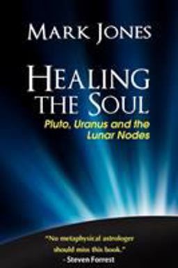Healing the Soul Pluto Uranus and the Lunar Nodes  9780984047406 Front Cover