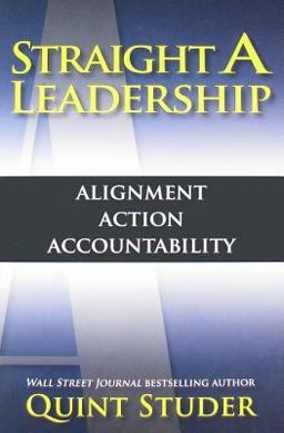 Straight A Leadership Alignment Action Accountability  9780984079414 Front Cover
