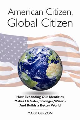 American Citizen, Global Citizen How Expanding Our Identity Makes Your Richer, Stronger, Wiser and Builds A Bettter World  9780984093014 Front Cover