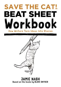 Save the Cat!Â®Â Beat Sheet Workbook How Writers Turn Ideas into Stories  9780984157631 Front Cover
