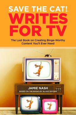 Save the Cat!ï¿½ Writes for TV The Last Book on Creating Binge-Worthy Content You'll Ever Need  9780984157693 Front Cover