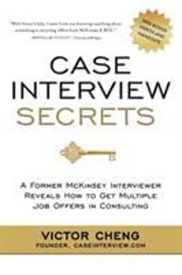 Case Interview Secrets A Former Mckinsey Interviewer Reveals How to Get Multiple Job Offers in Consulting  9780984183524 Front Cover