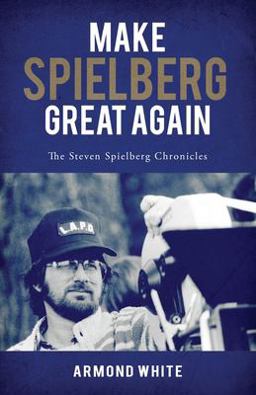 Make Spielberg Great Again: the Steven Spielberg Chronicles 1st 2020 9780984215911 Front Cover