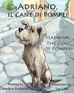 Adriano, il Cane di Pompei - Hadrian, the Dog of Pompeii 1st 9780984272365 Front Cover