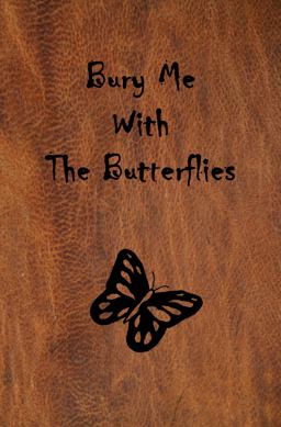 Bury Me with the Butterflies