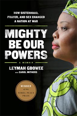 Mighty Be Our Powers How Sisterhood, Prayer, and Sex Changed a Nation at War  9780984295197 Front Cover