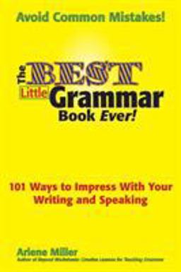 Best Little Grammar Book Ever! 101 Ways to Impress with Your Writing and Speaking  9780984331604 Front Cover