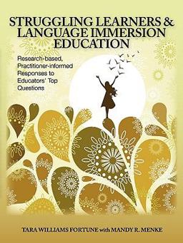 Struggling Learners and Language Immersion Education Research-Based, Practitioner-Informed Responses to Educators' Top Questions  9780984399604 Front Cover