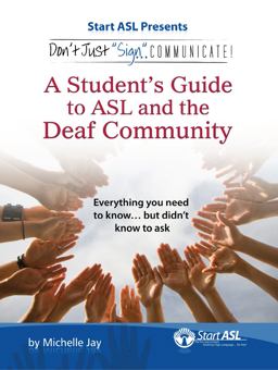 Don't Just Sign ... Communicate! A Student's Guide to ASL and the Deaf Community  9780984529438 Front Cover