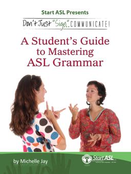 Don't Just Sign ... Communicate! A Student's Guide to Mastering ASL Grammar  9780984529445 Front Cover