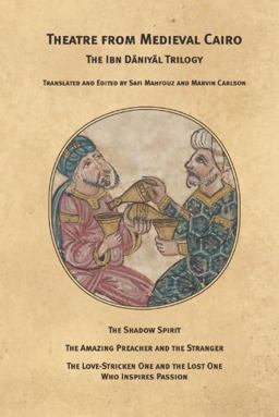 Theatre from Medieval Cairo The Ibn Daniyal Trilogy  9780984616046 Front Cover