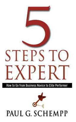 5 Steps to Expert How to Go from Business Novice to Elite Performer  9780984689200 Front Cover