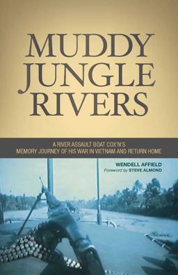 Muddy Jungle Rivers A River Assault Boat Cox'n's Memory Journey of His War in Vietnam and Return Home  9780984702305 Front Cover