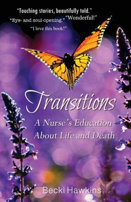 Transitions: A Nurse's Education About Life and Death  9780984744503 Front Cover