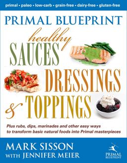 Primal Blueprint Healthy Sauces, Dressings and Toppings  9780984755158 Front Cover