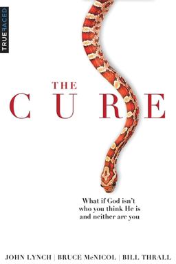 Cure What If God Isn't Who You Think He Is and Neither Are You?  9780984757701 Front Cover