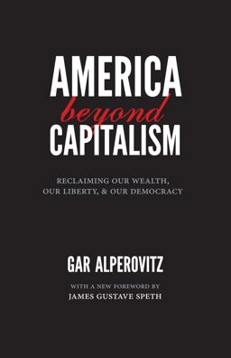 America Beyond Capitalism Reclaiming Our Wealth, Our Liberty, and Our Democracy 2nd 9780984785704 Front Cover