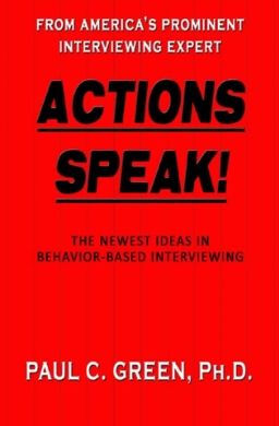 Actions Speak! How to Conduct A Behavior-Based Interview  9780984811601 Front Cover