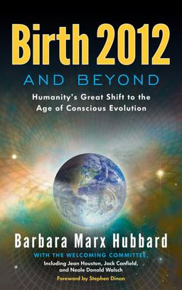 Birth 2012 and Beyond Humanity's Great Shift to the Age of Conscious Evolution  9780984840700 Front Cover