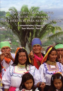 Nuestro Conocimiento y Uso de Las Palmeras - una Herencia para Nuestros Hijos. Comunidades Llaquash, San Martín, Peru