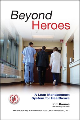 Beyond Heroes A Lean Management System for Healthcare  9780984884827 Front Cover