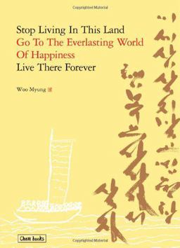 Stop Living in This Land, Go to the Everlasting World of Happiness, Live There Forever  9780984912407 Front Cover