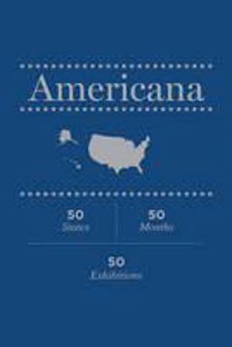 Americana: 50 States, 50 Months, 50 Exhibitions Americana: 50 States, 50 Months, 50 Exhibitions