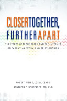 Closer Together, Further Apart The Effect of Technology and the Internet on Parenting, Work, and Relationships  9780985063337 Front Cover