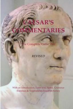 Caesar's Commentaries. the Complete Gallic Wars. Revised
