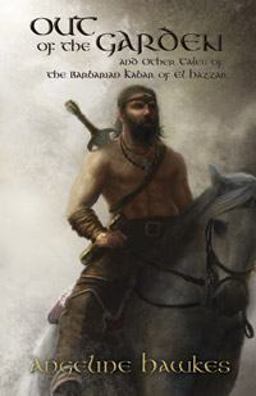 Out of the Garden and Other Tales of the Barbarian Kabar of el Hazzar