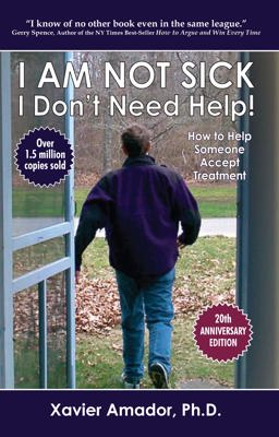 I Am Not Sick, I Don't Need Help!: How to Help Someone With Mental Illness Accept Treatment. 20th Anniversary Edition  9780985206703 Front Cover