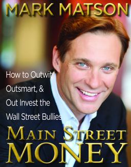 Main Street Money How to Outwit, Outsmart, and Out Invest the Wall Street Bullies  9780985362003 Front Cover
