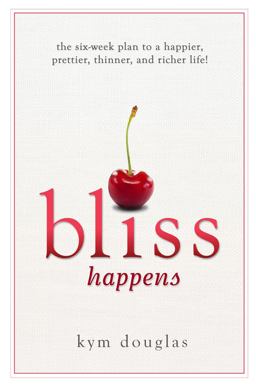 Bliss Happens The Six Week Plan to a Happier, Prettier, Thinner and Richer Life  9780985462710 Front Cover