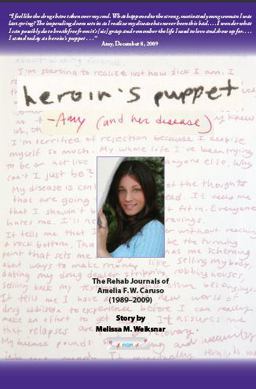 Heroin's Puppet -Amy (and Her Disease) The Rehab Journals of Amelia F. W. Caruso  9780985478704 Front Cover