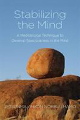 Stabilizing the Mind A Meditational Technique to Develop Spaciousness in the Mind 2nd 9780985524500 Front Cover