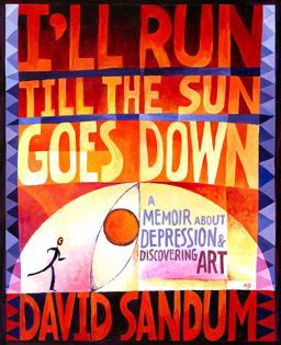 I'll Run till the Sun Goes Down A Memoir about Depression and Discovering Art  9780985581527 Front Cover