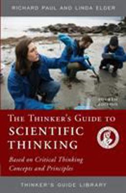 Thinker's Guide to Scientific Thinking Based on Critical Thinking Concepts and Principles 4th 9780985754426 Front Cover