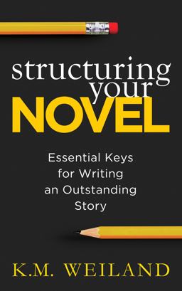 Structuring Your Novel Essential Keys for Writing an Outstanding Story  9780985780401 Front Cover